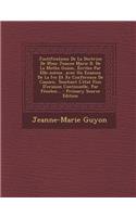 Justifications De La Doctrine De Mme Jeanne Marie B. De La Mothe Guion, Écrites Par Elle-même...avec Un Examen De La Ive Et Xe Conférence De Cassien, Touchant L'état Fixe D'oraison Continuelle, Par Fénelon...