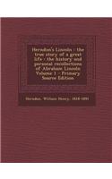 Herndon's Lincoln: The True Story of a Great Life: The History and Personal Recollections of Abraham Lincoln Volume 1 - Primary Source Ed