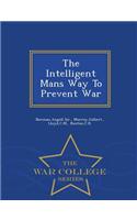 Intelligent Mans Way to Prevent War - War College Series