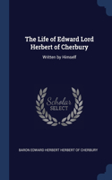 The Life of Edward Lord Herbert of Cherbury