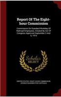 Report of the Eight-Hour Commission: Commission on Standard Workday of Railroad Employees, Created by Act of Congress Approved September 3 and 5, 1916