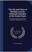 Life and Times of Abraham Lincoln, Sixteenth President of the United States