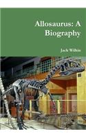 Allosaurus: A Biography