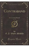Contraband, Vol. 1 of 2: Or a Losing Hazard (Classic Reprint)