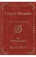 Great-Snakes: A Variation on a Classical Theme (Classic Reprint)