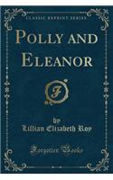Polly and Eleanor (Classic Reprint)