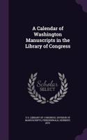 A Calendar of Washington Manuscripts in the Library of Congress