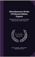 Miscellaneous Works of Edward Gibbon, Esquire
