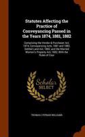 Statutes Affecting the Practice of Conveyancing Passed in the Years 1874, 1881, 1882