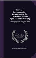 Manual of Supplementary References to the Course of Lectures Upon Moral Philosophy