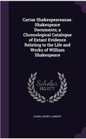 Cartae Shakespeareanae. Shakespeare Documents; A Chronological Catalogue of Extant Evidence Relating to the Life and Works of William Shakespeare