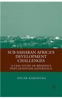 Sub-Saharan Africa's Development Challenges: A Case Study of Rwanda's Post-Genocide Experience