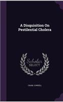 Disquisition On Pestilential Cholera