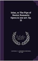 Iolan, or The Pipe of Desire; Romantic Opera in one act. Op. 21