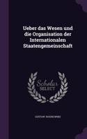 Ueber Das Wesen Und Die Organisation Der Internationalen Staatengemeinschaft