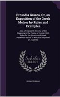 Prosodia Graeca, Or, an Exposition of the Greek Metres by Rules and Examples