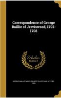 Correspondence of George Baillie of Jerviswood, 1702-1708