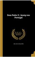 Dom Pedro V., ko&#776;nig von Portugal