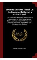 Letter to a Lady in France on the Supposed Failure of a National Bank: The Supposed Delinquency of the National Government, the Debts of the Several States, and Repudiation; With Answers to Enquiries Concerning the Book