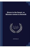 Rivers in the Desert, or, Mission-scenes in Burmah