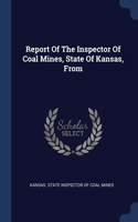 Report Of The Inspector Of Coal Mines, State Of Kansas, From