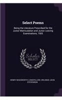 Select Poems: Being the Literature Prescribed for the Junior Matriculation and Junior Leaving Examinations, 1905