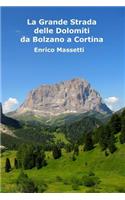 La Grande Strada Delle Dolomiti: Da Bolzano a Cortina d'Ampezzo
