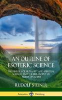 Outline of Esoteric Science: The History of Humanity and Spiritual Science, and the Philosophy of Anthroposophy