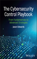 The Cybersecurity Control Playbook: From Fundamentals to Advanced Strategies