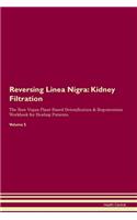 Reversing Linea Nigra: Kidney Filtration The Raw Vegan Plant-Based Detoxification & Regeneration Workbook for Healing Patients. Volume 5
