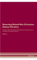 Reversing Retinal Vein Occlusion: Kidney Filtration The Raw Vegan Plant-Based Detoxification & Regeneration Workbook for Healing Patients. Volume 5