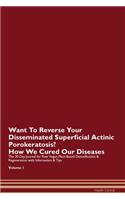 Want To Reverse Your Disseminated Superficial Actinic Porokeratosis? How We Cured Our Diseases. The 30 Day Journal for Raw Vegan Plant-Based Detoxification & Regeneration with Information & Tips Volume 1