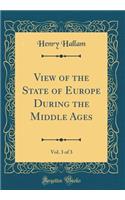 View of the State of Europe During the Middle Ages, Vol. 3 of 3 (Classic Reprint)