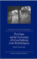 Origin and the Overcoming of Evil and Suffering in the World Religions