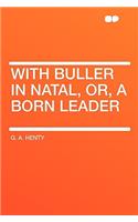 With Buller in Natal, Or, a Born Leader