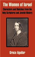 Women of Israel: Characters and Sketches from the Holy Scriptures and Jewish History