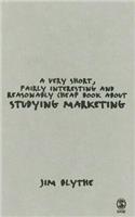 Very Short, Fairly Interesting and Reasonably Cheap Book about Studying Marketing