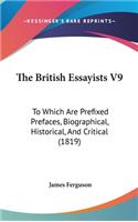 The British Essayists V9: To Which Are Prefixed Prefaces, Biographical, Historical, And Critical (1819)