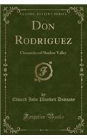 Don Rodriguez: Chronicles of Shadow Valley (Classic Reprint)