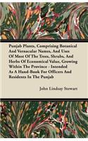 Punjab Plants, Comprising Botanical and Vernacular Names, and Uses of Most of the Trees, Shrubs, and Herbs of Economical Value, Growing Within the Pro