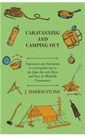 Caravanning and Camping-Out - Experiences and Adventures in a Living-Van and in the Open Air With Hints and Facts for Would-Be Caravanners.