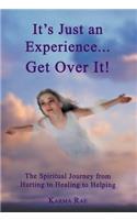 It's Just an Experience ... Get Over It!