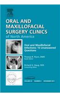 Oral and Maxillofacial Infections: 15 Unanswered Questions, an Issue of Oral and Maxillofacial Surgery Clinics