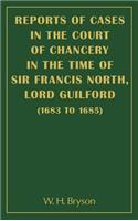Reports of Cases in the Court of Chancery in the Time of Sir Francis North, Lord Guilford (1683-1685)