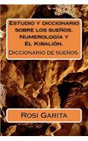 Estudio y Diccionario Sobre Los Suenos. Numerologia y El Kibalion.: Diccionario de Suenos.