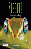 Ribbit! the Truth about Frogs: (Truth About...)