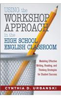 Using the Workshop Approach in the High School English Classroom: Modeling Effective Writing, Reading, and Thinking Strategies for Student Success