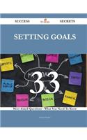 Setting Goals 33 Success Secrets - 33 Most Asked Questions on Setting Goals - What You Need to Know
