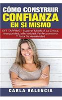 Como Construir Confianza En Uno Mismo: Descubra Los Tres Pasos Para Aumentar La Confianza En Uno Mismo Utilizando Eft