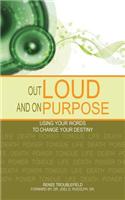 Out Loud and on Purpose: Using Your Words to Change Your Destiny